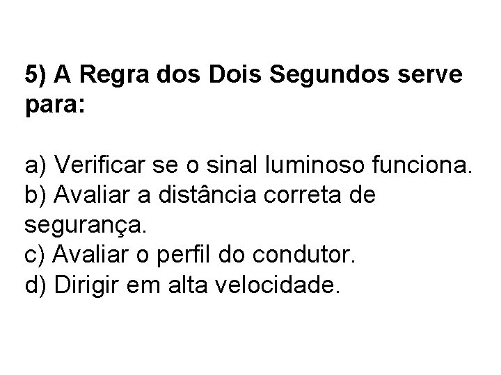 5) A Regra dos Dois Segundos serve para: a) Verificar se o sinal luminoso