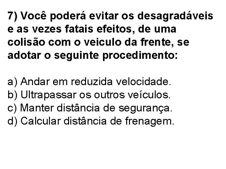 7) Você poderá evitar os desagradáveis e as vezes fatais efeitos, de uma colisão