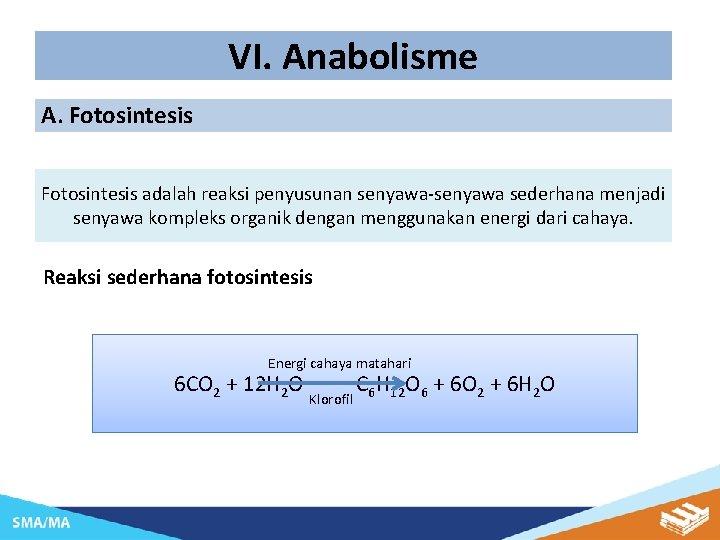 VI. Anabolisme A. Fotosintesis adalah reaksi penyusunan senyawa-senyawa sederhana menjadi senyawa kompleks organik dengan
