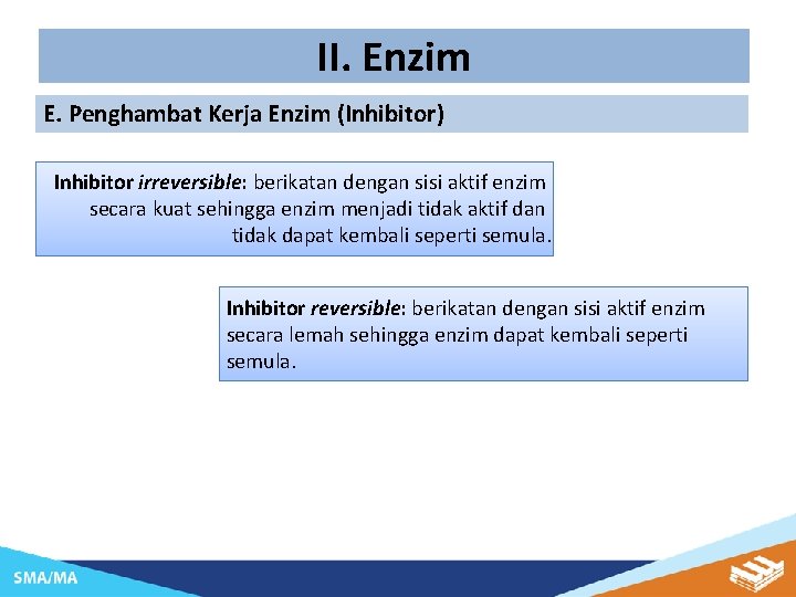 II. Enzim E. Penghambat Kerja Enzim (Inhibitor) Inhibitor irreversible: berikatan dengan sisi aktif enzim