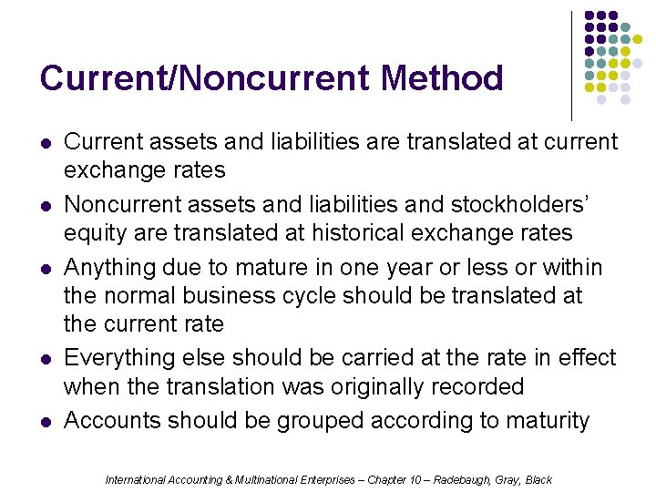 Current/Noncurrent Method l l l Current assets and liabilities are translated at current exchange