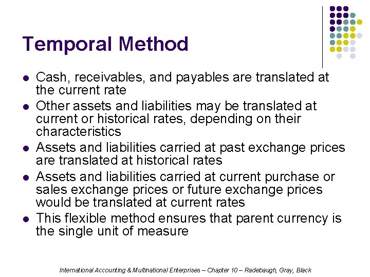 Temporal Method l l l Cash, receivables, and payables are translated at the current