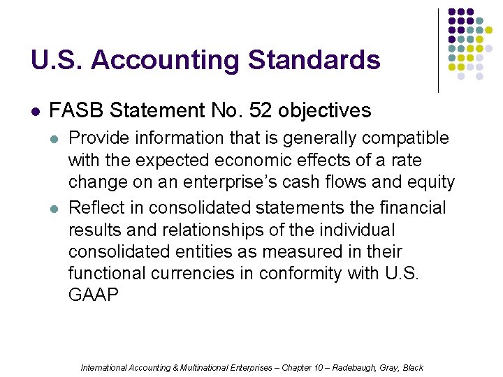 U. S. Accounting Standards l FASB Statement No. 52 objectives l l Provide information