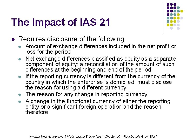 The Impact of IAS 21 l Requires disclosure of the following l l l