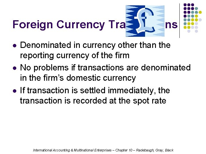 Foreign Currency Transactions l l l Denominated in currency other than the reporting currency