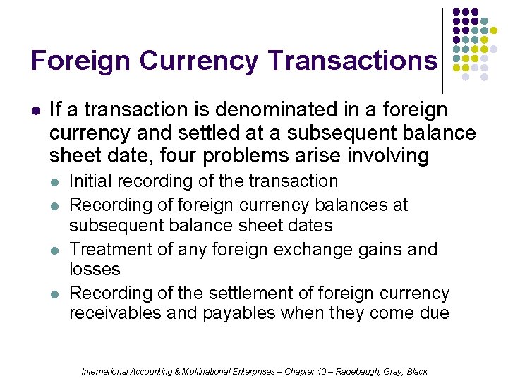Foreign Currency Transactions l If a transaction is denominated in a foreign currency and