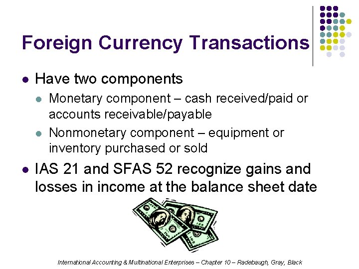 Foreign Currency Transactions l Have two components l l l Monetary component – cash