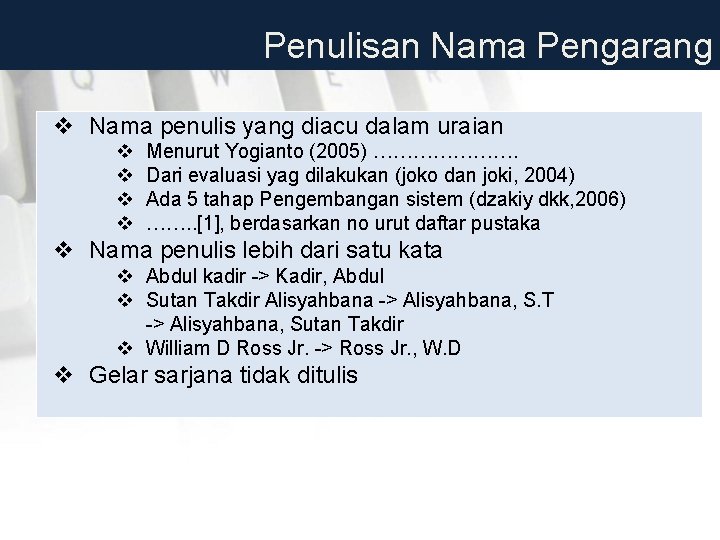 Penulisan Nama Pengarang v Nama penulis yang diacu dalam uraian v v Menurut Yogianto