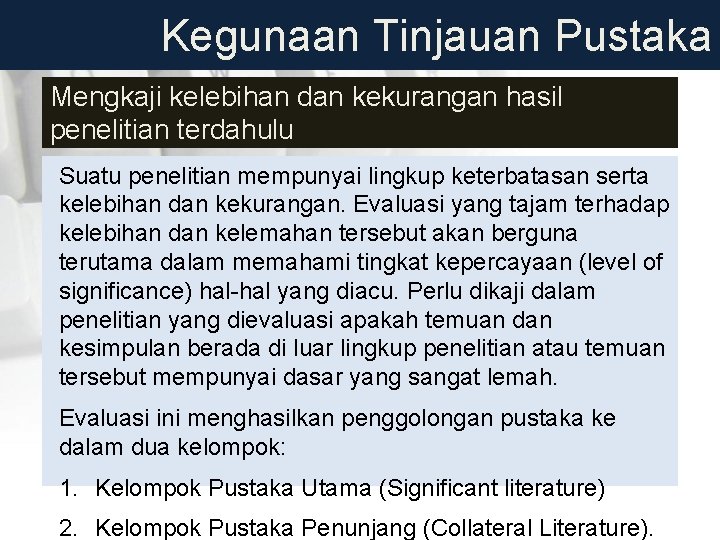 Kegunaan Tinjauan Pustaka Mengkaji kelebihan dan kekurangan hasil penelitian terdahulu Suatu penelitian mempunyai lingkup