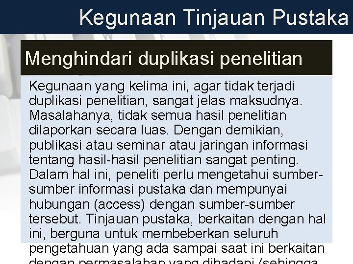 Kegunaan Tinjauan Pustaka Menghindari duplikasi penelitian Kegunaan yang kelima ini, agar tidak terjadi duplikasi