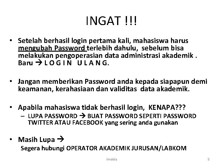 INGAT !!! • Setelah berhasil login pertama kali, mahasiswa harus mengubah Password terlebih dahulu,