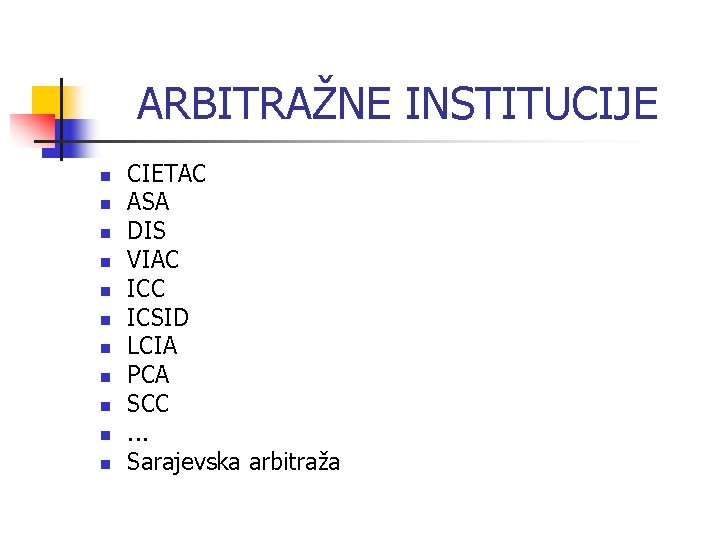 ARBITRAŽNE INSTITUCIJE n n n CIETAC ASA DIS VIAC ICSID LCIA PCA SCC. .