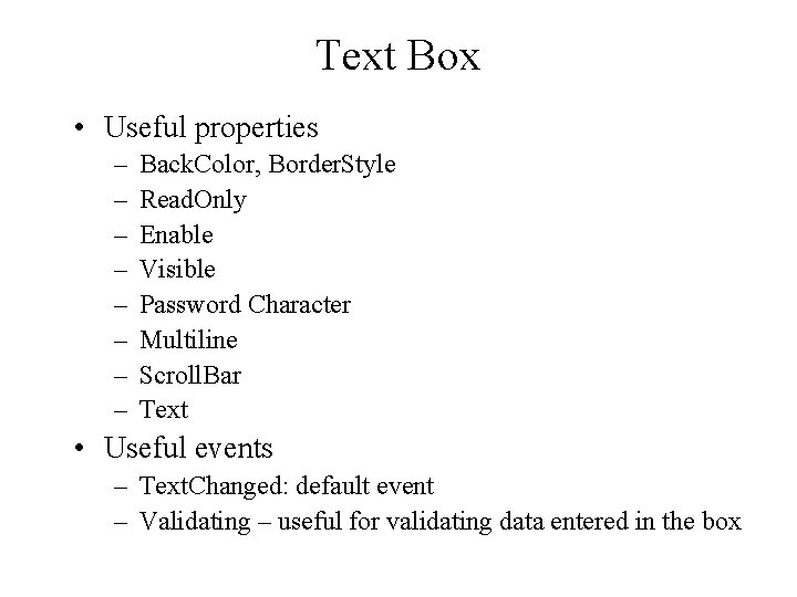Text Box • Useful properties – – – – Back. Color, Border. Style Read. Text Box • Useful properties – – – – Back. Color, Border. Style Read.