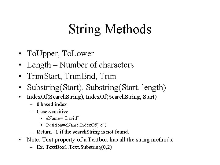 String Methods • • To. Upper, To. Lower Length – Number of characters Trim. String Methods • • To. Upper, To. Lower Length – Number of characters Trim.
