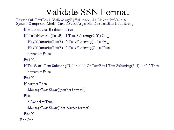 Validate SSN Format Private Sub Text. Box 1_Validating(By. Val sender As Object, By. Val Validate SSN Format Private Sub Text. Box 1_Validating(By. Val sender As Object, By. Val