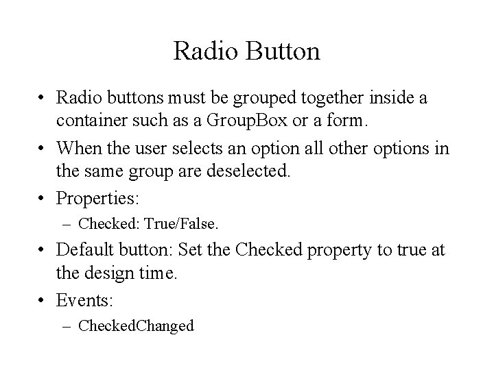 Radio Button • Radio buttons must be grouped together inside a container such as Radio Button • Radio buttons must be grouped together inside a container such as