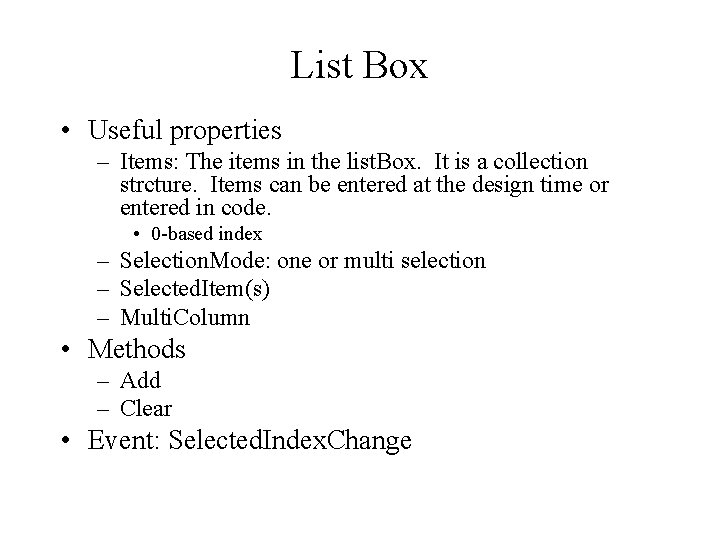 List Box • Useful properties – Items: The items in the list. Box. It List Box • Useful properties – Items: The items in the list. Box. It
