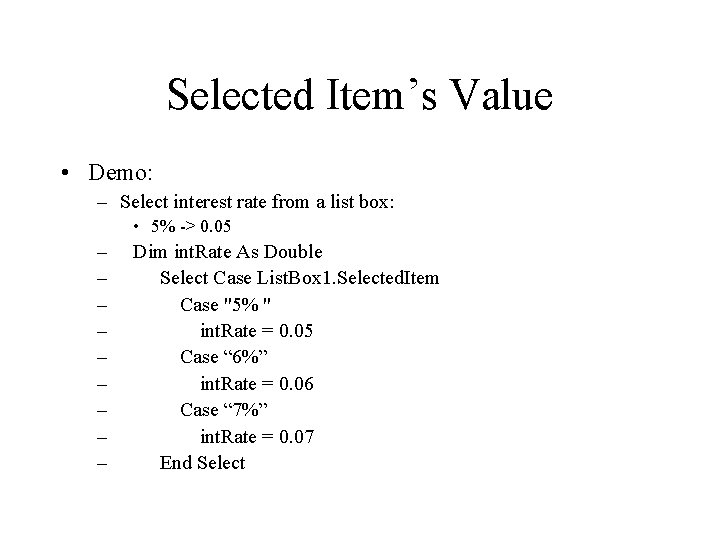 Selected Item’s Value • Demo: – Select interest rate from a list box: • Selected Item’s Value • Demo: – Select interest rate from a list box: •