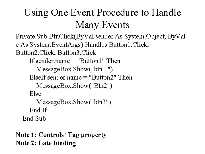 Using One Event Procedure to Handle Many Events Private Sub Btn. Click(By. Val sender Using One Event Procedure to Handle Many Events Private Sub Btn. Click(By. Val sender