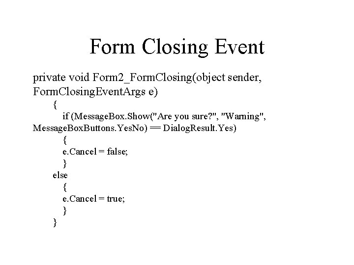 Form Closing Event private void Form 2_Form. Closing(object sender, Form. Closing. Event. Args e) Form Closing Event private void Form 2_Form. Closing(object sender, Form. Closing. Event. Args e)