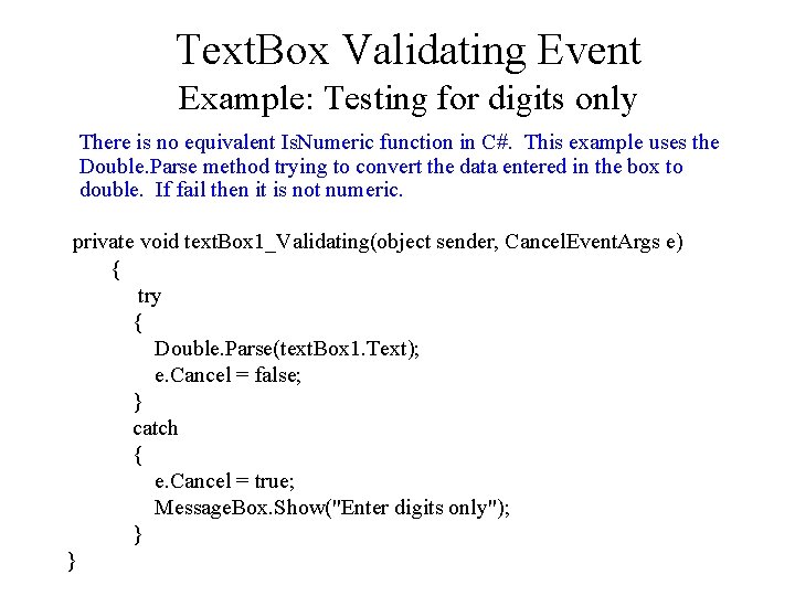 Text. Box Validating Event Example: Testing for digits only There is no equivalent Is. Text. Box Validating Event Example: Testing for digits only There is no equivalent Is.
