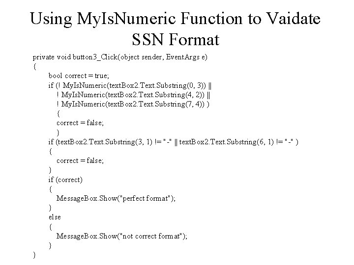 Using My. Is. Numeric Function to Vaidate SSN Format private void button 3_Click(object sender, Using My. Is. Numeric Function to Vaidate SSN Format private void button 3_Click(object sender,