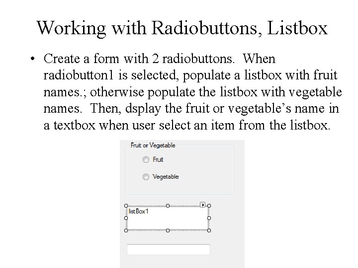 Working with Radiobuttons, Listbox • Create a form with 2 radiobuttons. When radiobutton 1 Working with Radiobuttons, Listbox • Create a form with 2 radiobuttons. When radiobutton 1