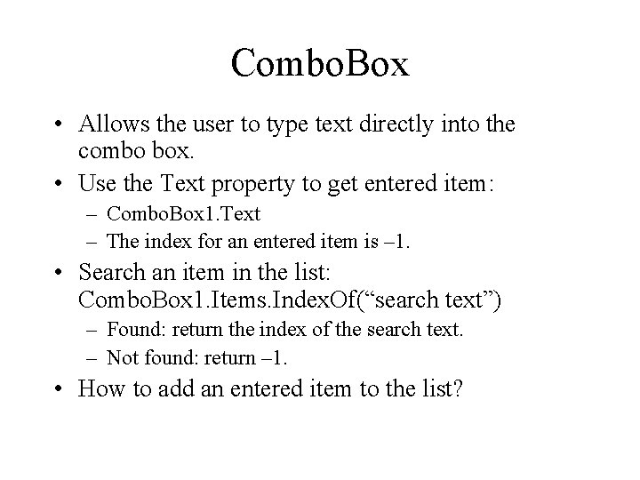 Combo. Box • Allows the user to type text directly into the combo box. Combo. Box • Allows the user to type text directly into the combo box.