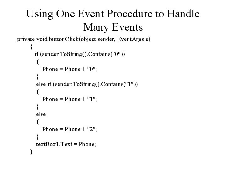 Using One Event Procedure to Handle Many Events private void button. Click(object sender, Event. Using One Event Procedure to Handle Many Events private void button. Click(object sender, Event.