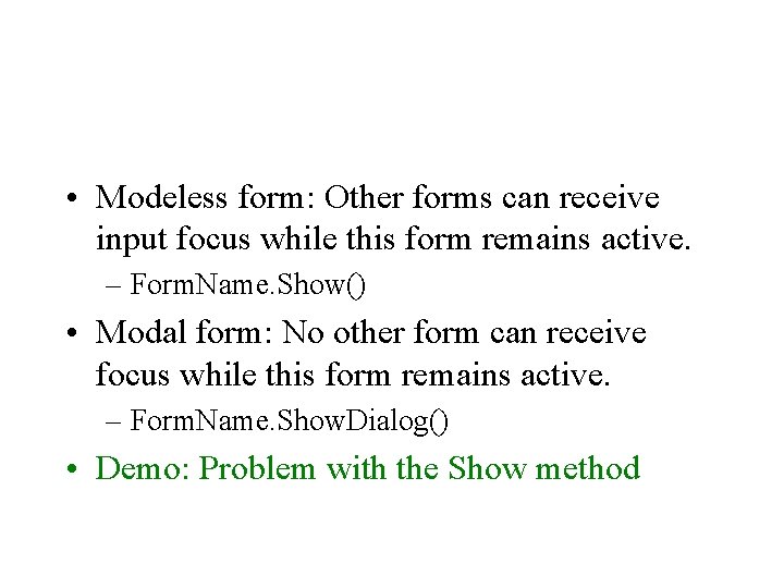 • Modeless form: Other forms can receive input focus while this form remains • Modeless form: Other forms can receive input focus while this form remains