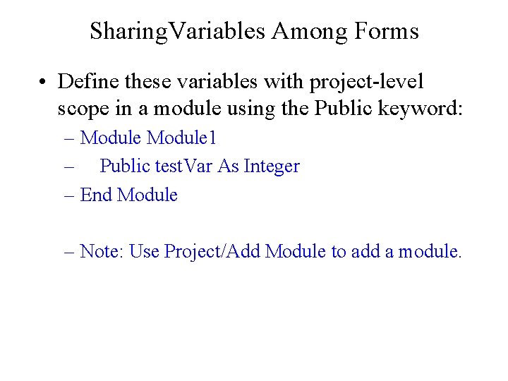 Sharing. Variables Among Forms • Define these variables with project-level scope in a module Sharing. Variables Among Forms • Define these variables with project-level scope in a module