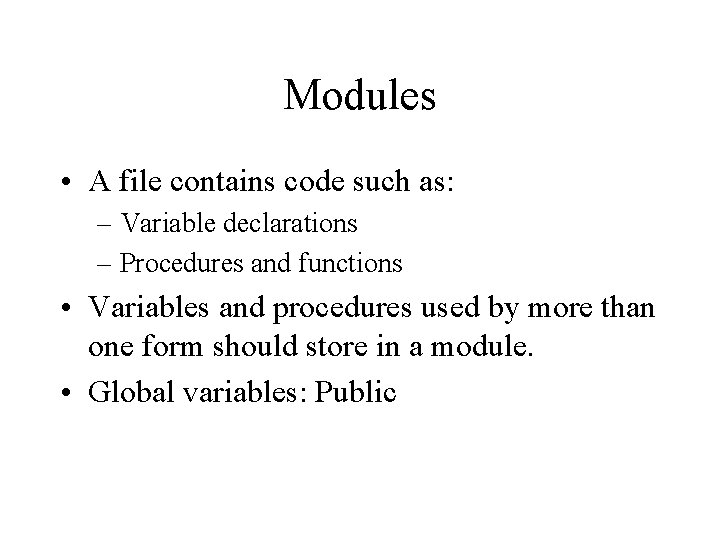 Modules • A file contains code such as: – Variable declarations – Procedures and Modules • A file contains code such as: – Variable declarations – Procedures and