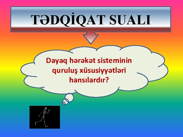 TƏDQİQAT SUALI Dayaq hərəkət sisteminin quruluş xüsusiyyətləri hansılardır? 