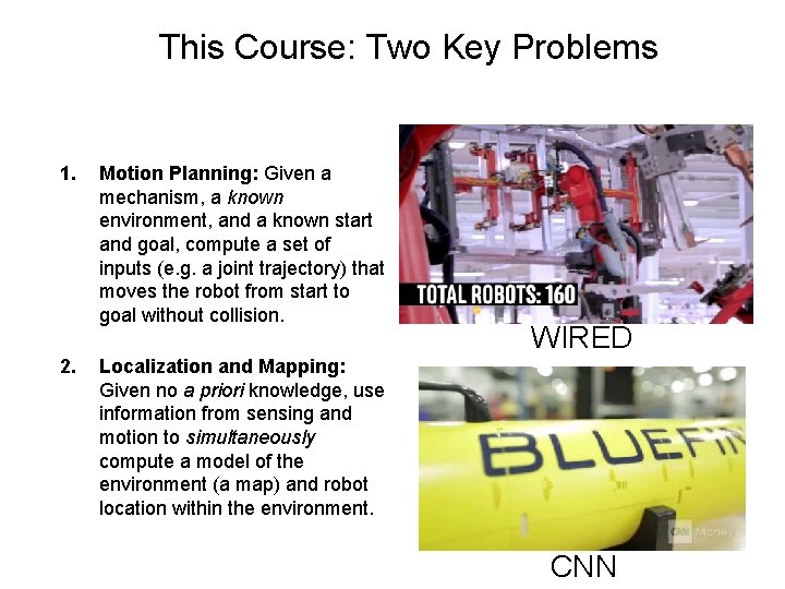 This Course: Two Key Problems 1. 2. Motion Planning: Given a mechanism, a known