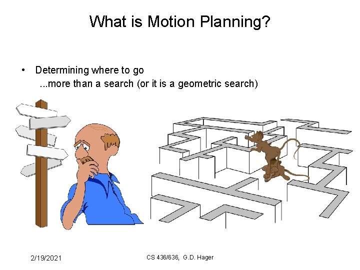 What is Motion Planning? • Determining where to go. . . more than a