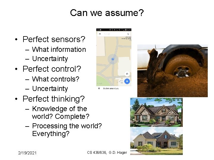 Can we assume? • Perfect sensors? – What information – Uncertainty • Perfect control?