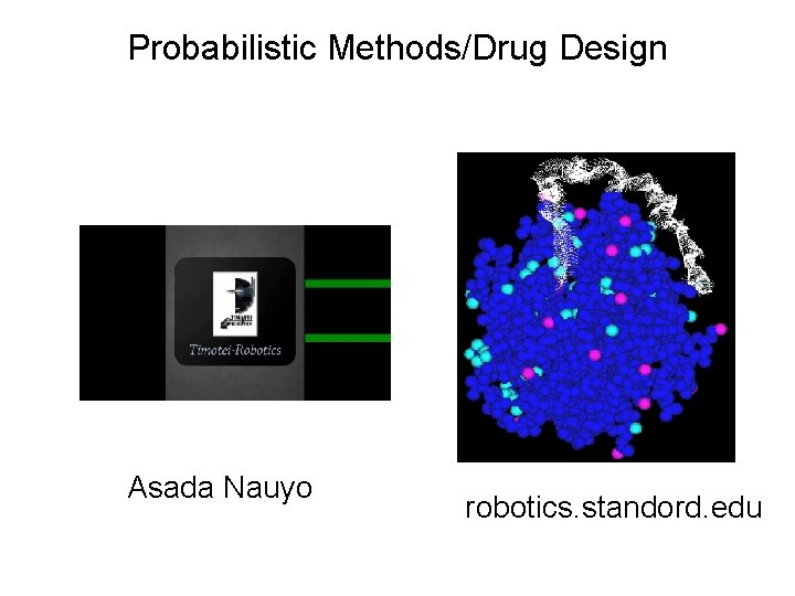 Probabilistic Methods/Drug Design Asada Nauyo robotics. standord. edu 