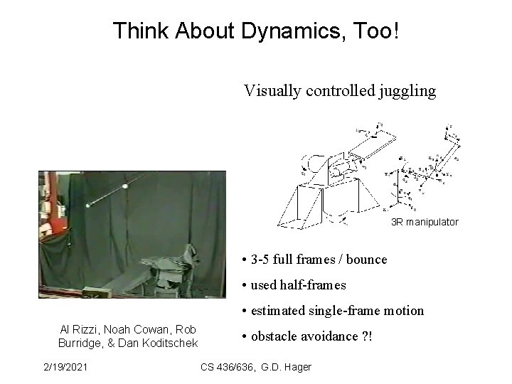 Think About Dynamics, Too! Visually controlled juggling 3 R manipulator • 3 -5 full