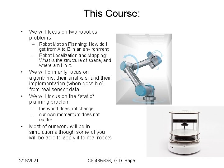 This Course: • We will focus on two robotics problems: – Robot Motion Planning: