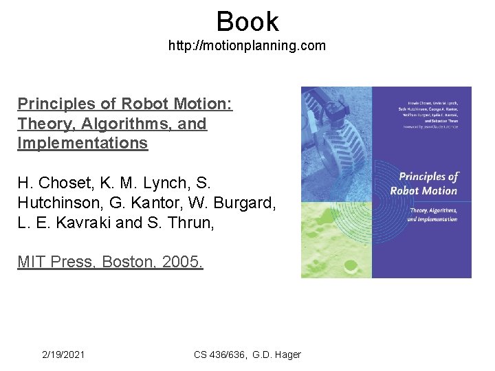 Book http: //motionplanning. com Principles of Robot Motion: Theory, Algorithms, and Implementations H. Choset,