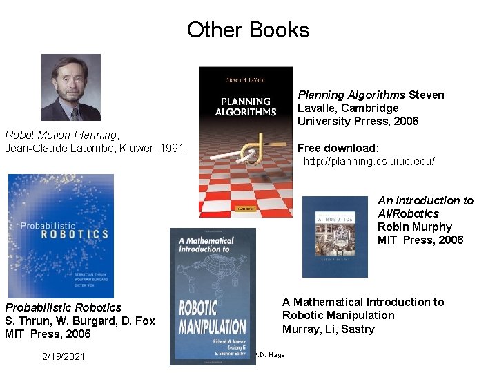 Other Books Planning Algorithms Steven Lavalle, Cambridge University Prress, 2006 Robot Motion Planning, Jean-Claude