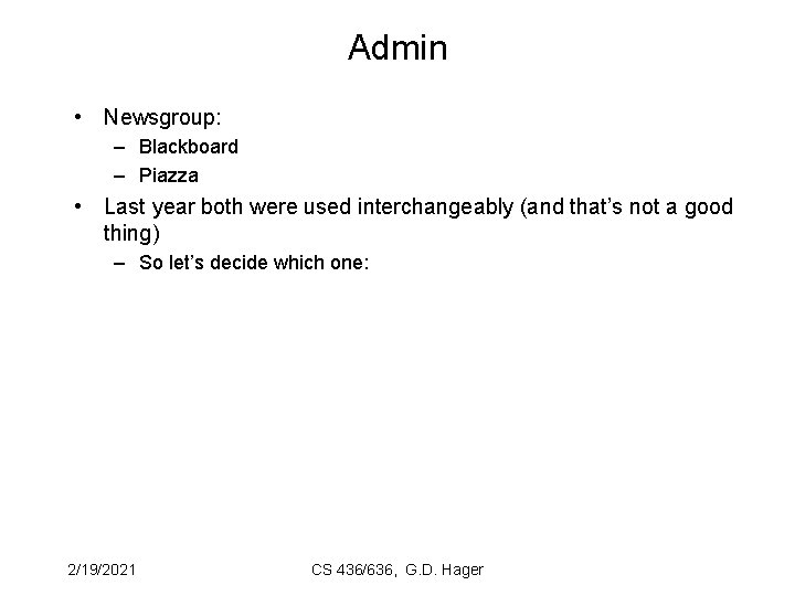 Admin • Newsgroup: – Blackboard – Piazza • Last year both were used interchangeably