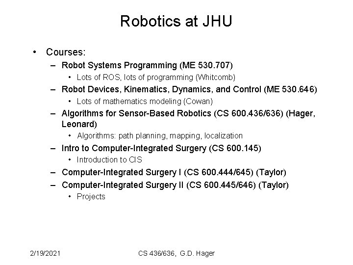 Robotics at JHU • Courses: – Robot Systems Programming (ME 530. 707) • Lots