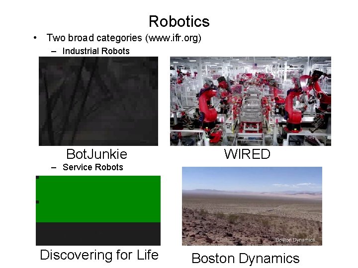 Robotics • Two broad categories (www. ifr. org) – Industrial Robots Bot. Junkie WIRED