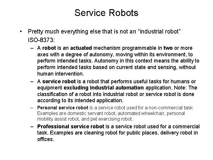 Service Robots • Pretty much everything else that is not an “industrial robot” ISO-8373: