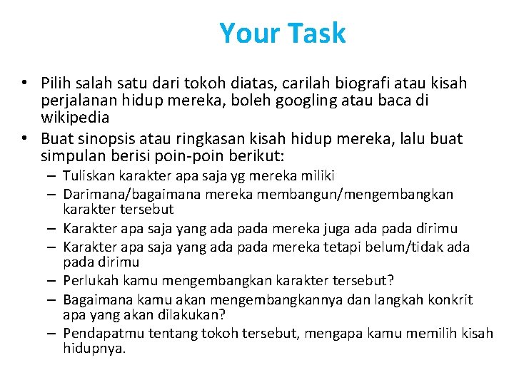 Your Task • Pilih salah satu dari tokoh diatas, carilah biografi atau kisah perjalanan Your Task • Pilih salah satu dari tokoh diatas, carilah biografi atau kisah perjalanan