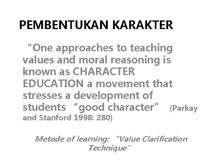 PEMBENTUKAN KARAKTER “One approaches to teaching values and moral reasoning is known as CHARACTER PEMBENTUKAN KARAKTER “One approaches to teaching values and moral reasoning is known as CHARACTER