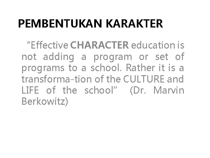 PEMBENTUKAN KARAKTER “Effective CHARACTER education is not adding a program or set of programs PEMBENTUKAN KARAKTER “Effective CHARACTER education is not adding a program or set of programs