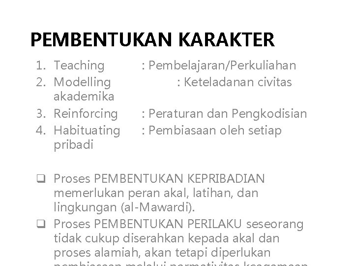 PEMBENTUKAN KARAKTER 1. Teaching 2. Modelling akademika 3. Reinforcing 4. Habituating pribadi : Pembelajaran/Perkuliahan PEMBENTUKAN KARAKTER 1. Teaching 2. Modelling akademika 3. Reinforcing 4. Habituating pribadi : Pembelajaran/Perkuliahan