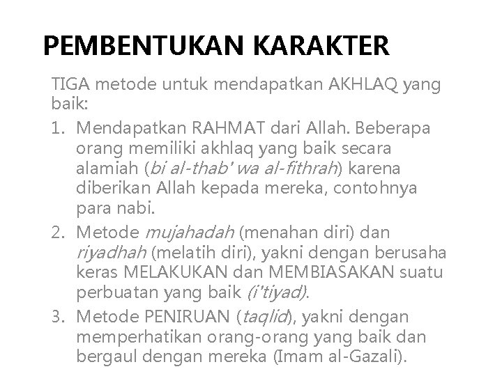 PEMBENTUKAN KARAKTER TIGA metode untuk mendapatkan AKHLAQ yang baik: 1. Mendapatkan RAHMAT dari Allah. PEMBENTUKAN KARAKTER TIGA metode untuk mendapatkan AKHLAQ yang baik: 1. Mendapatkan RAHMAT dari Allah.